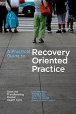 Practical Guide to Recovery-Oriented Practice: Tools for Transforming Mental Health Care  9780195304770 Front Cover