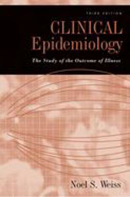 Clinical Epidemiology The Study of the Outcome of Illness 3rd 9780195305234 Front Cover