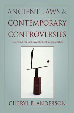 Ancient Laws and Contemporary Controversies The Need for Inclusive Biblical Interpretation  9780195305500 Front Cover