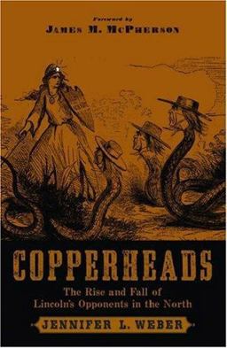 Copperheads The Rise and Fall of Lincoln's Opponents in the North  9780195306682 Front Cover