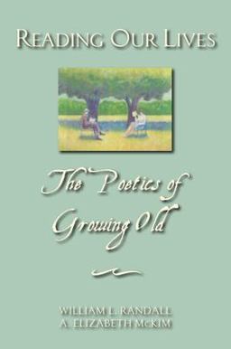 Reading Our Lives The Poetics of Growing Old  9780195306873 Front Cover