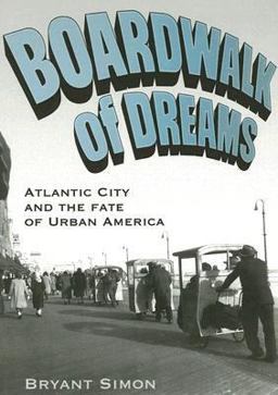Boardwalk of Dreams Atlantic City and the Fate of Urban America  9780195308099 Front Cover
