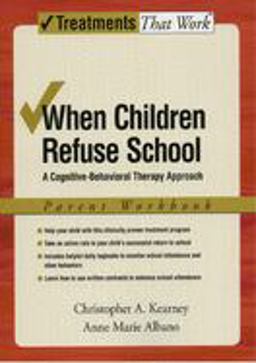 When Children Refuse School A Cognitive-Behavioral Therapy ApproachParent Workbook 2nd 9780195308297 Front Cover