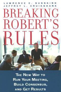 Breaking Robert's Rules The New Way to Run Your Meeting, Build Consensus, and Get Results  9780195308365 Front Cover