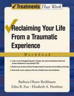Reclaiming Your Life from a Traumatic Experience A Prolonged Exposure Treatment Program  9780195308488 Front Cover