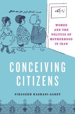 Conceiving Citizens Women and the Politics of Motherhood in Iran  9780195308877 Front Cover