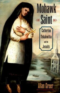 Mohawk Saint Catherine Tekakwitha and the Jesuits  9780195309348 Front Cover