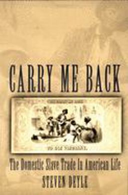 Carry Me Back The Domestic Slave Trade in American Life  9780195310191 Front Cover
