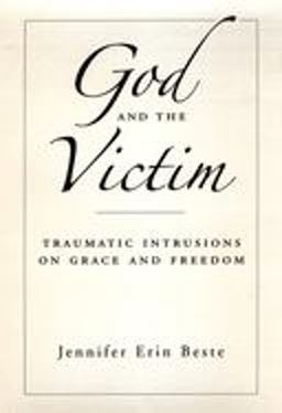 God and the Victim Traumatic Intrusions on Grace and Freedom  9780195311099 Front Cover