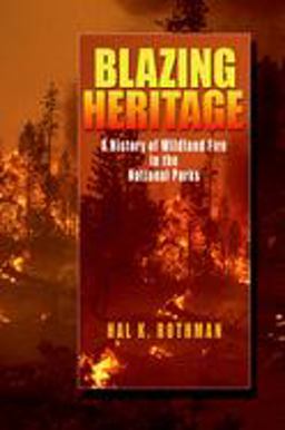 Blazing Heritage A History of Wildland Fire in the National Parks  9780195311167 Front Cover