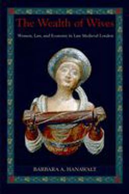 Wealth of Wives Women, Law, and Economy in Late Medieval London  9780195311761 Front Cover
