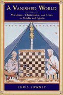 Vanished World Muslims, Christians, and Jews in Medieval Spain  9780195311914 Front Cover