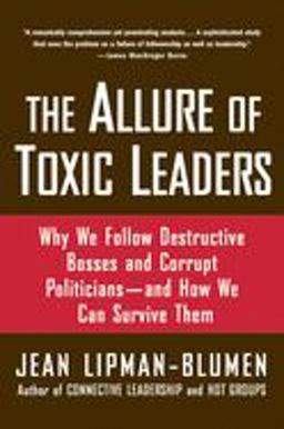 Allure of Toxic Leaders Why We Follow Destructive Bosses and Corrupt Politicians--And How We Can Survive Them  9780195312003 Front Cover