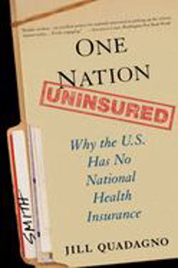 One Nation, Uninsured Why the U. S. Has No National Health Insurance  9780195312034 Front Cover