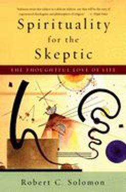 Spirituality for the Skeptic The Thoughtful Love of Life  9780195312133 Front Cover
