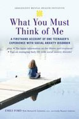 What You Must Think of Me A Firsthand Account of One Teenager's Experience with Social Anxiety Disorder  9780195313031 Front Cover
