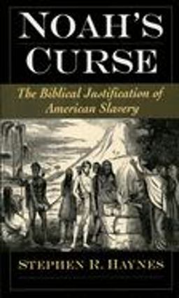 Noah's Curse The Biblical Justification of American Slavery  9780195313079 Front Cover