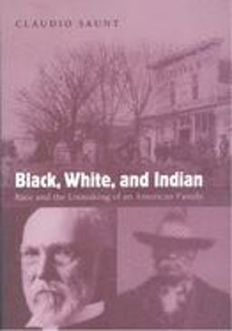 Black, White, and Indian Race and the Unmaking of an American Family  9780195313109 Front Cover