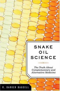 Snake Oil Science The Truth about Complementary and Alternative Medicine  9780195313680 Front Cover
