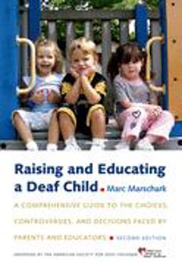 Raising and Educating a Deaf Child A Comprehensive Guide to the Choices, Controversies, and Decisions Faced by Parents and Educators 2nd 9780195314588 Front Cover