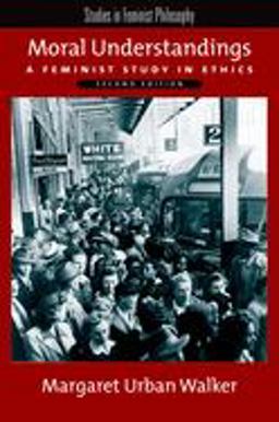 Moral Understandings A Feminist Study in Ethics 2nd 9780195315400 Front Cover