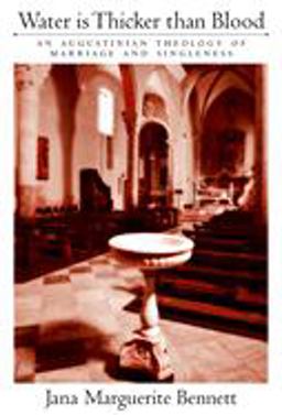 Water Is Thicker Than Blood An Augustinian Theology of Marriage and Singlehood  9780195315431 Front Cover
