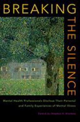 Breaking the Silence Mental Health Professionals Disclose Their Personal and Family Experiences of Mental Illness  9780195320268 Front Cover