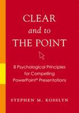 Clear and to the Point 8 Psychological Principles for Compelling PowerPoint Presentations  9780195320695 Front Cover