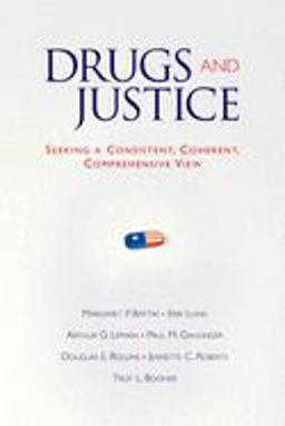 Drugs and Justice Seeking a Consistent, Coherent, Comprehensive View  9780195321012 Front Cover