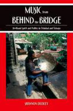 Music from Behind the Bridge Steelband Aesthetics and Politics in Trinidad and Tobago  9780195321234 Front Cover