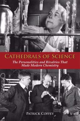 Cathedrals of Science The Personalities and Rivalries That Made Modern Chemistry  9780195321340 Front Cover