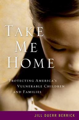 Take Me Home Protecting America's Vulnerable Children and Families  9780195322620 Front Cover