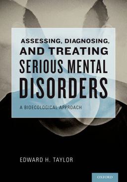 Assessing, Diagnosing, and Treating Serious Mental Disorders A Bioecological Approach  9780195324792 Front Cover