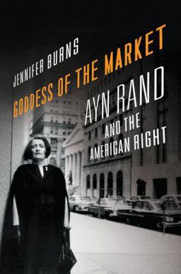 Goddess of the Market Ayn Rand and the American Right  9780195324877 Front Cover
