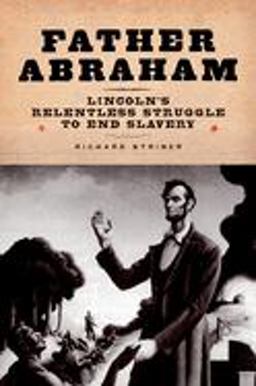 Father Abraham Lincoln's Relentless Struggle to End Slavery  9780195325393 Front Cover