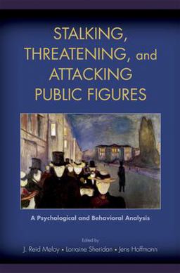 Stalking, Threatening, and Attacking Public Figures A Psychological and Behavioral Analysis  9780195326383 Front Cover