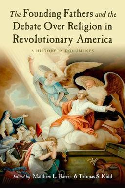 Founding Fathers and the Debate over Religion in Revolutionary America A History in Documents  9780195326505 Front Cover