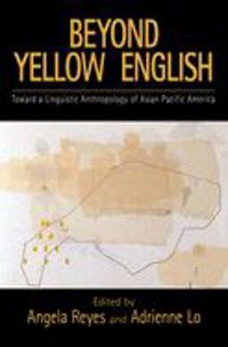 Beyond Yellow English Toward a Linguistic Anthropology of Asian Pacific America  9780195327366 Front Cover