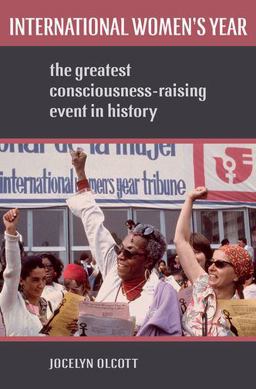 International Women's Year The Greatest Consciousness-Raising Event in History  9780195327687 Front Cover