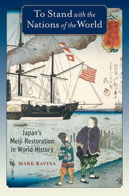 To Stand with the Nations of the World Japan's Meiji Restoration in World History  9780195327717 Front Cover