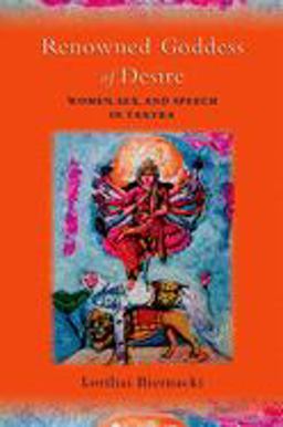 Renowned Goddess of Desire Women, Sex, and Speech in Tantra  9780195327830 Front Cover
