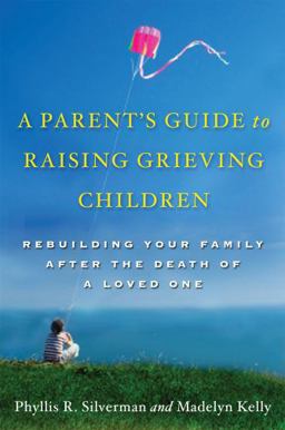 Parent's Guide to Raising Grieving Children Rebuilding Your Family after the Death of a Loved One  9780195328844 Front Cover