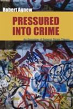 Pressured into Crime An Overview of General Strain Theory  9780195330755 Front Cover