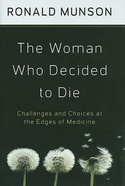 Woman Who Decided to Die Challenges and Choices at the Edges of Medicine  9780195331011 Front Cover