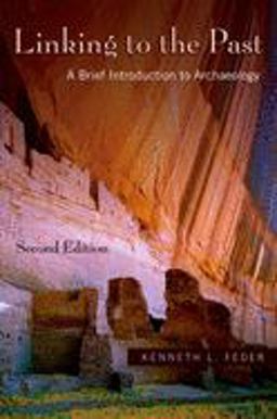 Linking to the Past A Brief Introduction to Archaeology 2nd 9780195331172 Front Cover