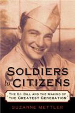 Soldiers to Citizens The G. I. Bill and the Making of the Greatest Generation  9780195331301 Front Cover