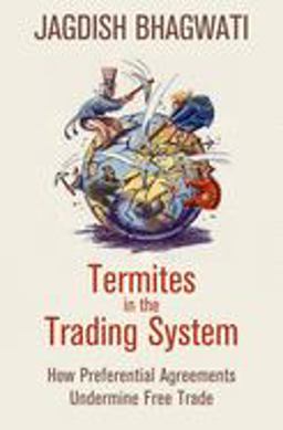 Termites in the Trading System How Preferential Agreements Undermine Free Trade  9780195331653 Front Cover