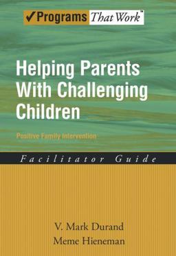 Helping Parents with Challenging Children Positive Family Intervention Facilitator Guide