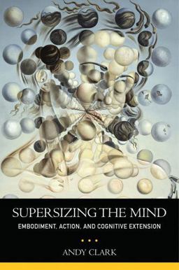 Supersizing the Mind Embodiment, Action, and Cognitive Extension  9780195333213 Front Cover