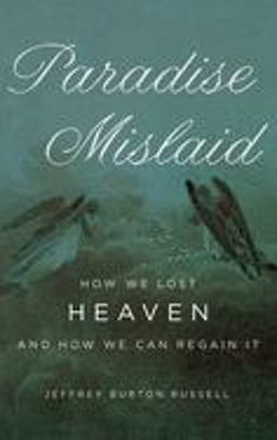 Paradise Mislaid How We Lost Heaven--And How We Can Regain It  9780195334586 Front Cover
